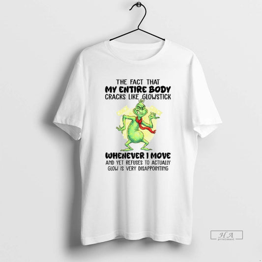 Official Grinch The Fact That My Entire Body Cracks Like Glowstick Crack Crack Whenever - clothing by TeeHivey.com