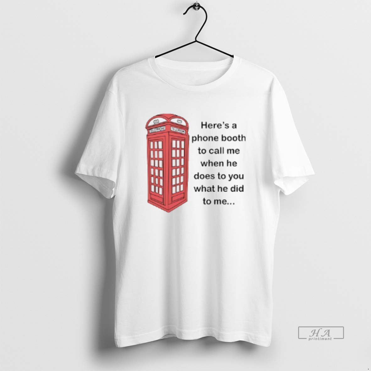 Official Heres A Phone Booth To Call Me When He Does To You What He - clothing by TeeHivey.com