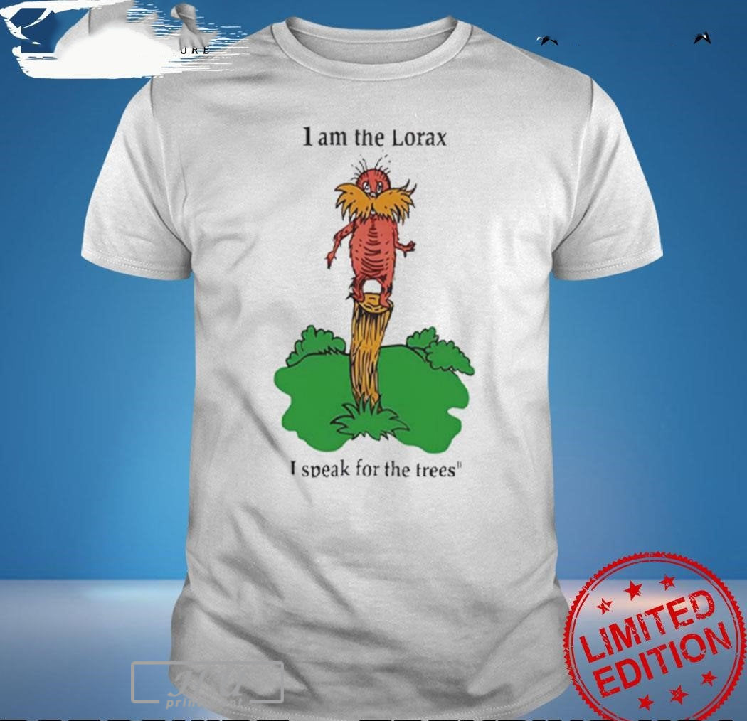 I Am The Lorax I Speak For The Trees - clothing by TeeHivey.com