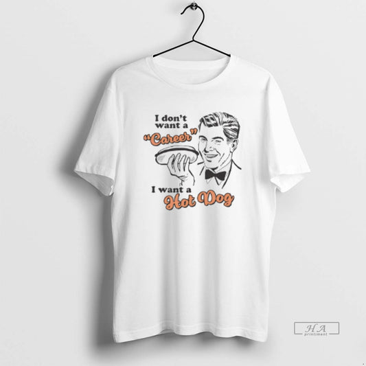 Official I Dont Want A Career I Want A Hot Dog - clothing by TeeHivey.com