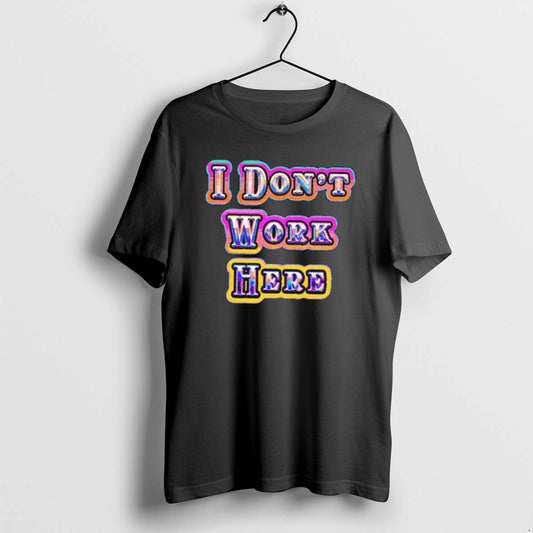 Official I Dont Work Here Neon - clothing by TeeHivey.com