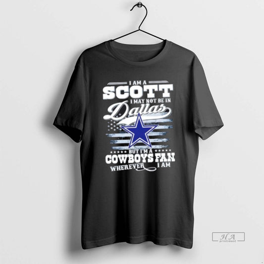 Official I Am A Scott I May Not Be In Dallas But Im A Cowboys - clothing by TeeHivey.com