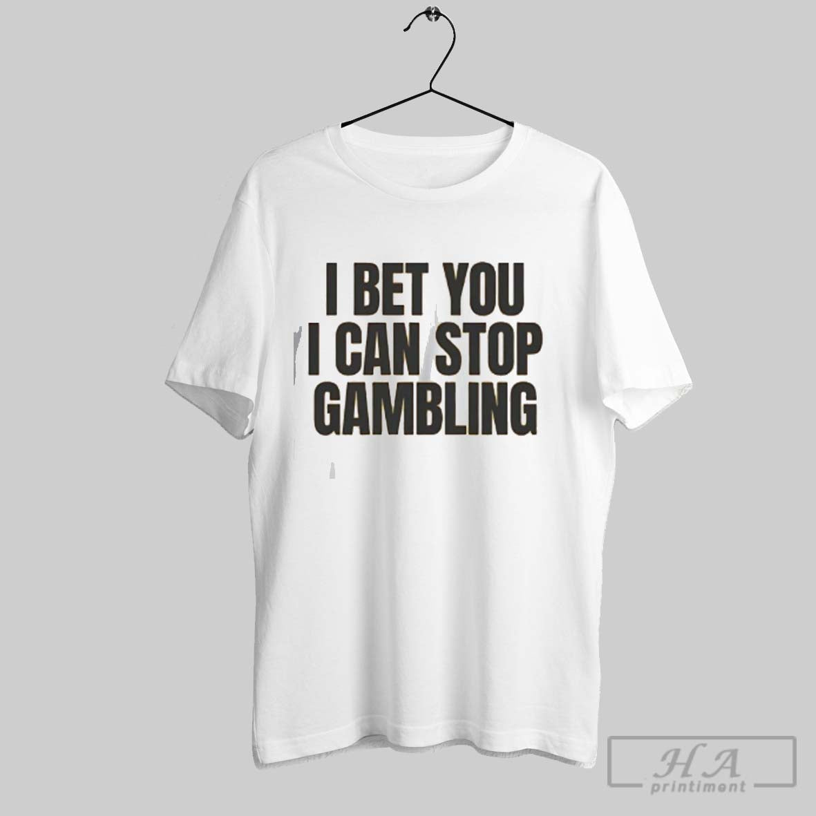 Official I Bet You I Can Stop Gambling - clothing by TeeHivey.com