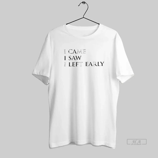 Official I Came I Saw I Left Early - clothing by TeeHivey.com