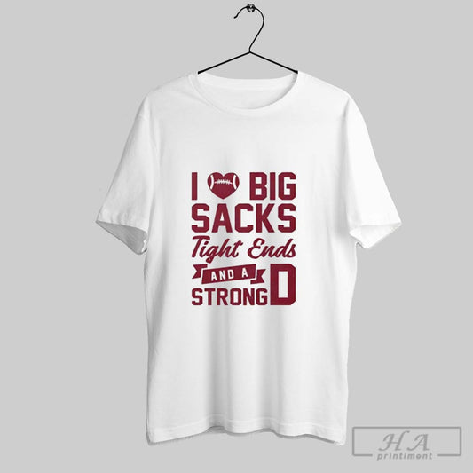 Official I Love Big Sacks Tight Ends And A Strong D - clothing by TeeHivey.com