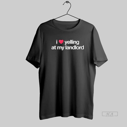 Official I Love Yelling At My Landlord - clothing by TeeHivey.com