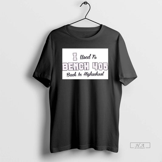 Official I Used To Bench 405 Back In Highschool - clothing by TeeHivey.com