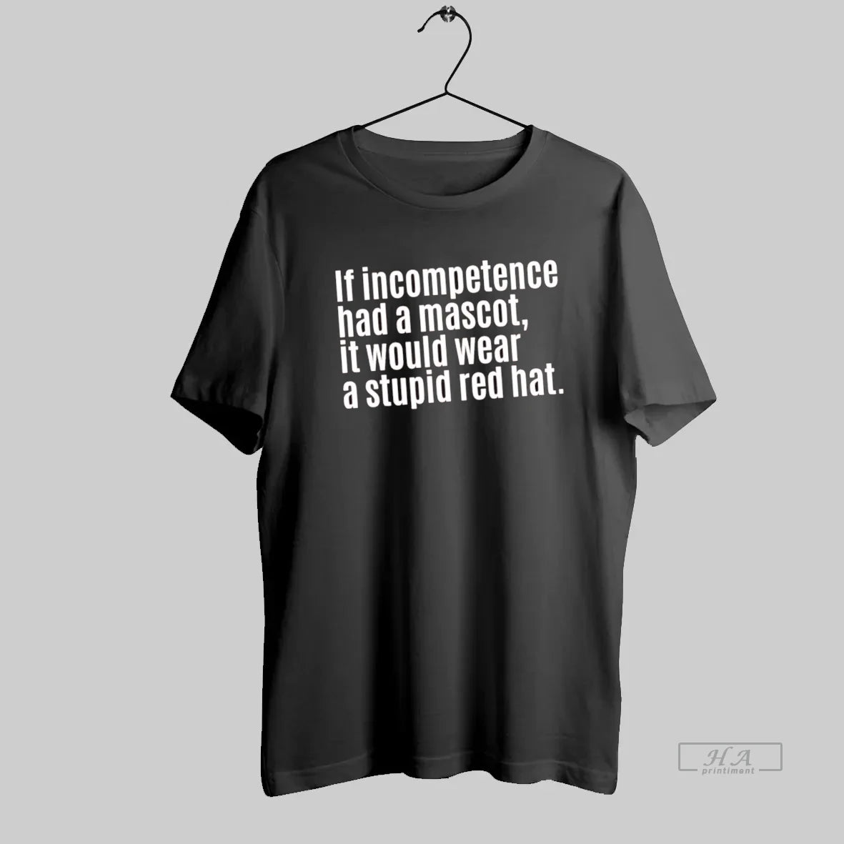 Official If Incompetence Had A Mascot It Would Wear A Stupid Red Ha - clothing by TeeHivey.com