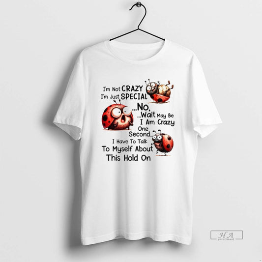 Official Im Not Crazy Im Just Special No Wait May Be I Am Crazy One - clothing by TeeHivey.com