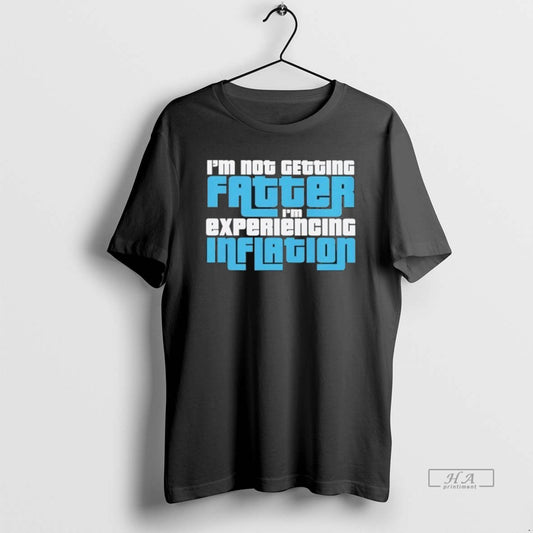 Official Im Not Getting Fatter Im Experiencing Inflation - clothing by TeeHivey.com