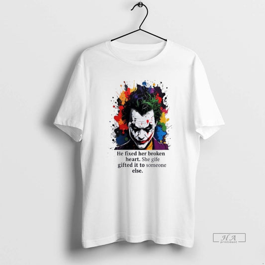 Official Joker He Fixed Her Broken Heart She Gife Gifted It To Someone Else - clothing by TeeHivey.com