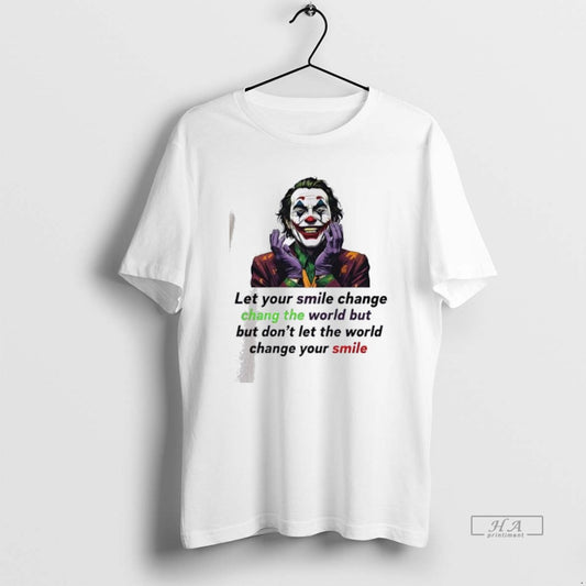 Official Joker Let Your Smile Change Change The World But But Dont Let The World - clothing by TeeHivey.com