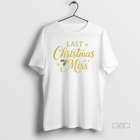 Official Last Christmas As A Miss - clothing by TeeHivey.com