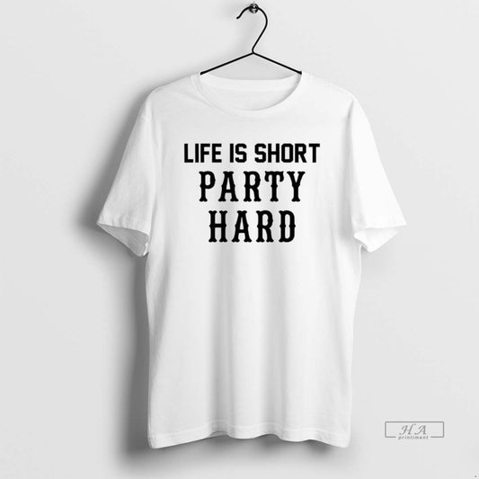 Official Life Is Short Party Hard - clothing by TeeHivey.com