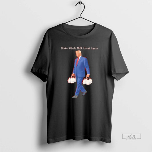 Official Make Whole Milk Great Again Trump - clothing by TeeHivey.com