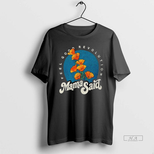 Official Mama Said Feel Good Revolution - clothing by TeeHivey.com