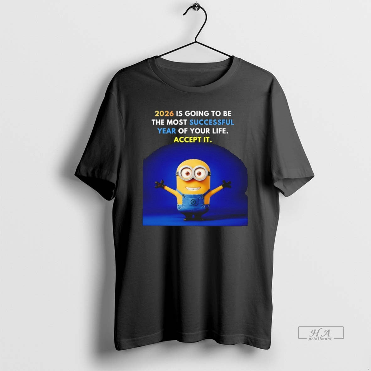 Official Minion 2026 Is Going To Be The Most Successful Year Of Your Life Accept - clothing by TeeHivey.com