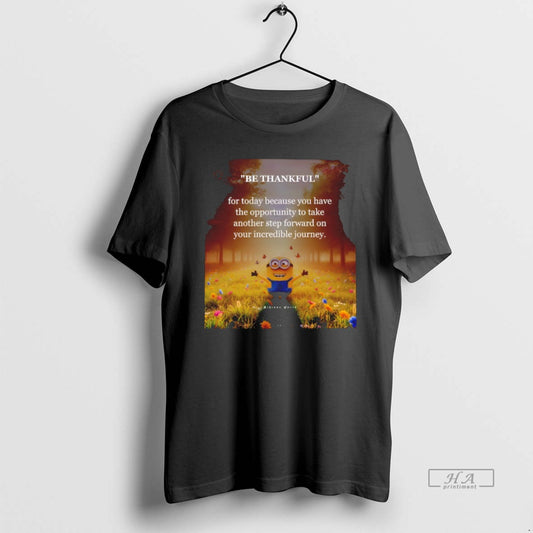 Official Minion Be Thankful For Today Because You Have The Opportunity Take Another Step Forward - clothing by TeeHivey.com