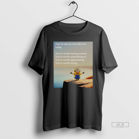 Official Minion Just In Case No One Tells You Today Youre Worth Having Around Youre - clothing by TeeHivey.com