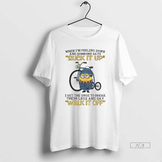 Official Minion When Im Feeling Down And Some Days Suck It Up I Get The - clothing by TeeHivey.com