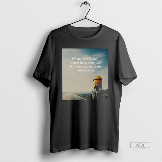 Official Minion Where There Is God There Is Hope Since God Is Always With Us - clothing by TeeHivey.com