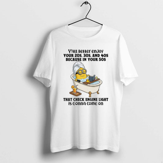 Official Minion Yall Better Enjoy Your 20s 30s And 40s Because In Your 50s That - clothing by TeeHivey.com