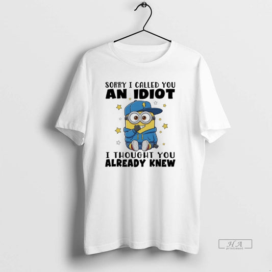Official Minions Sorry I Called You And Idiot I Thought You Already Knew - clothing by TeeHivey.com