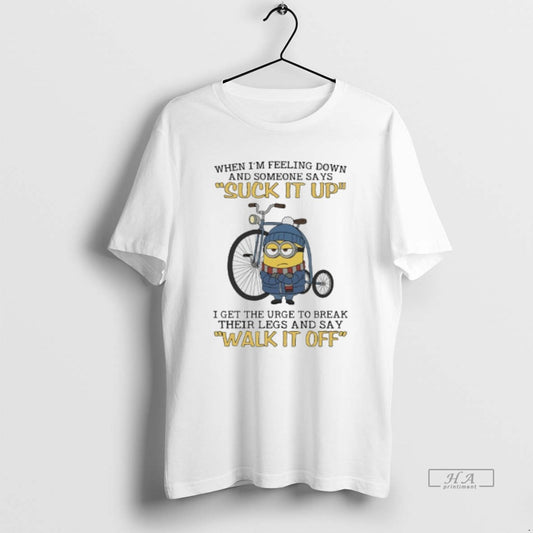 Official Minions When Im Feeling Down And Someone Says Suck It Up I Get The - clothing by TeeHivey.com