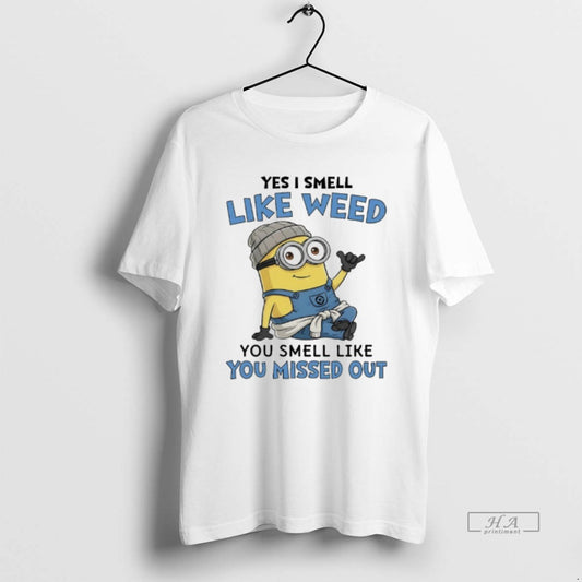 Official Minions Yes I Smell Like Weed You Smell Like You Missed Out - clothing by TeeHivey.com