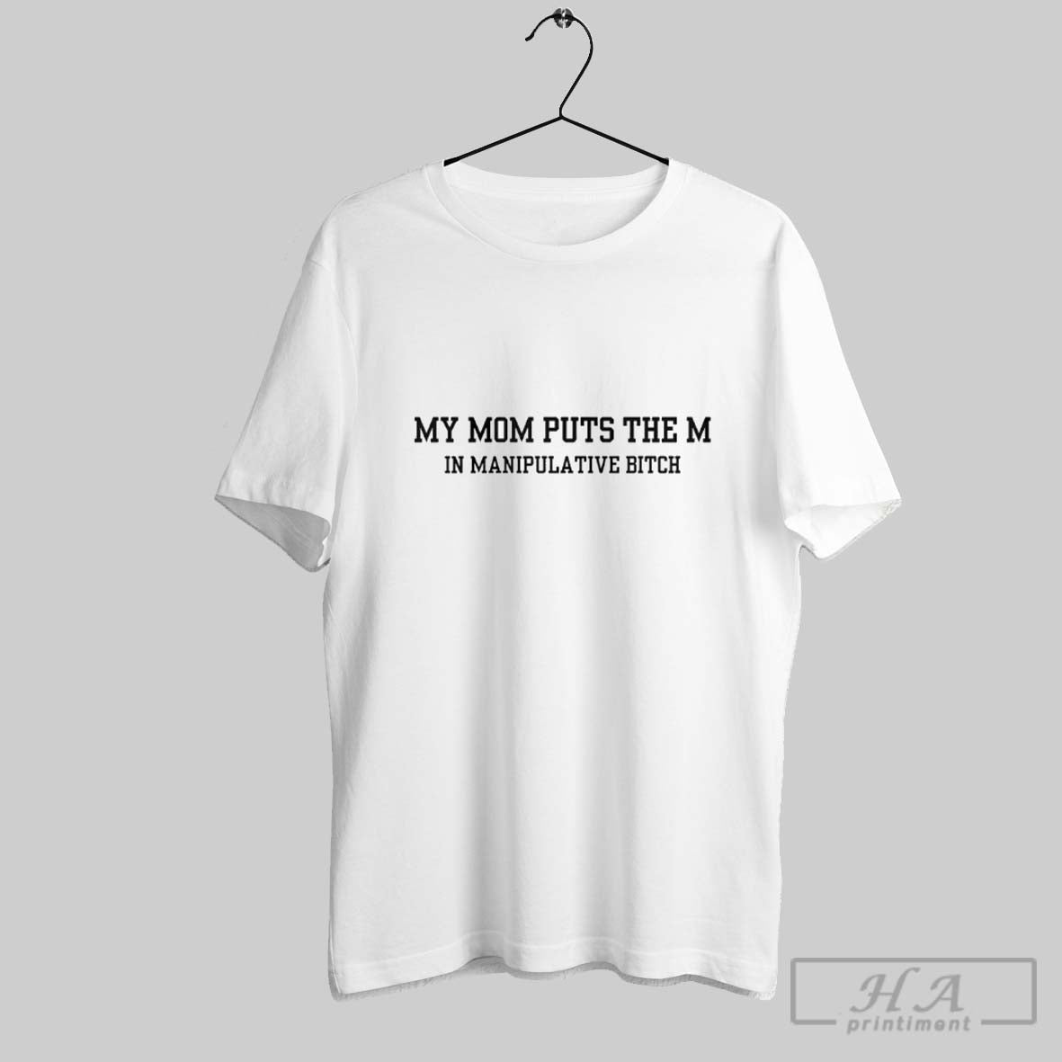 Official My Mom Puts The M In Manipulative Bitch - clothing by TeeHivey.com