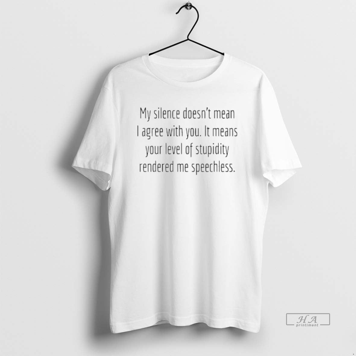 Official My Silence Doesnt Mean I Agree With You It Means Your Level Of Stupidity - clothing by TeeHivey.com