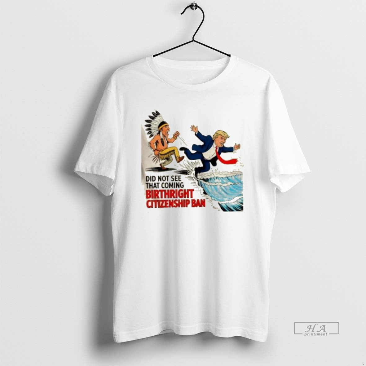 Official Native American Anti Trump Did Not See That Coming Birthright Citizenship Ban - clothing by TeeHivey.com