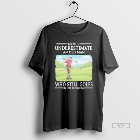 Official Never Underestimate An Old Man Who Still Golfs In His Seventies