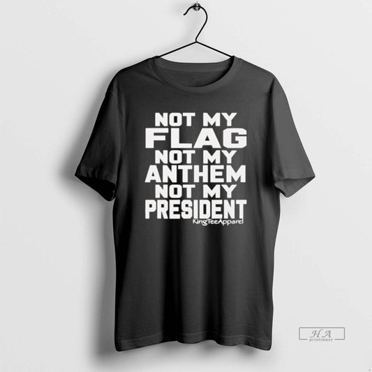Official Not My Flag Not My Anthem Not My President Graphic - clothing by TeeHivey.com