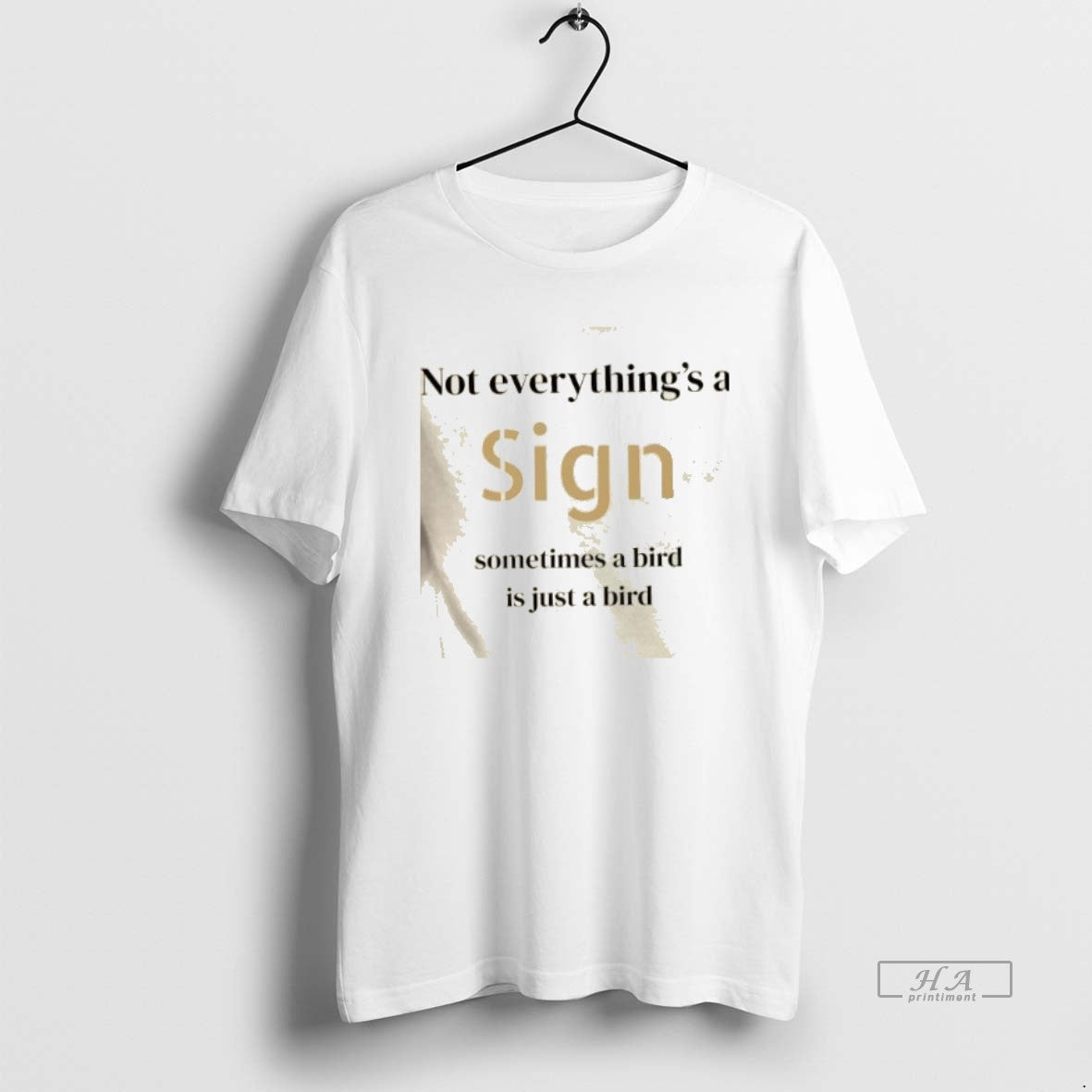 Official Not Everythings A Sign Sometimes A Bird Is Just A Bird - clothing by TeeHivey.com