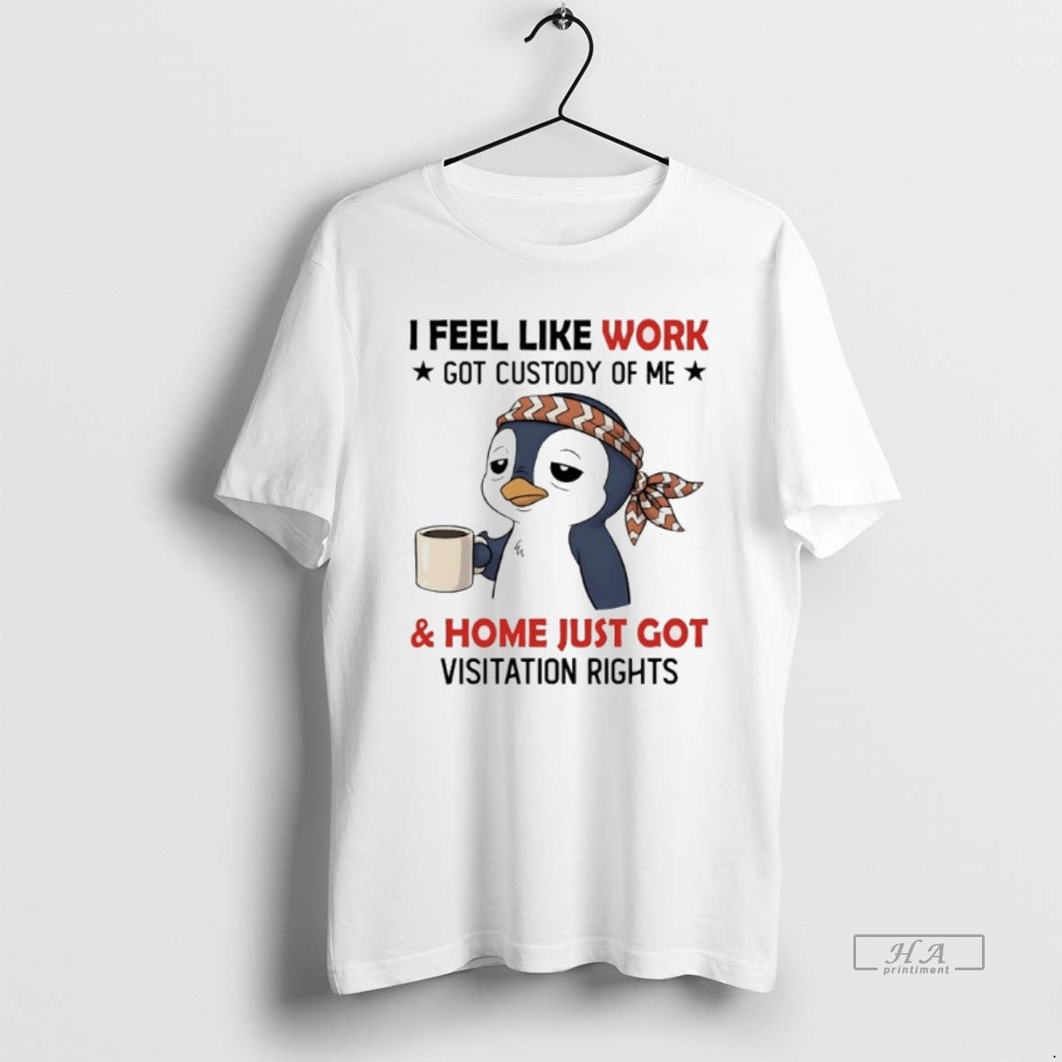 Official Penguins I Feel Like Work Got Custody Of Me And Home Just Got Visitation - clothing by TeeHivey.com