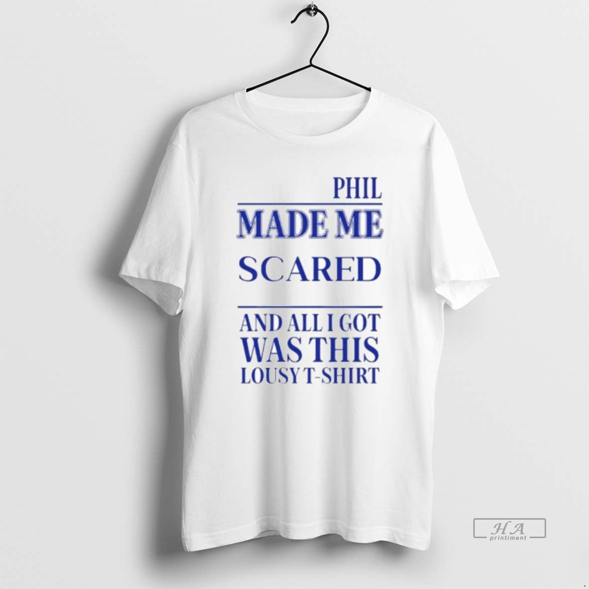 Official Phil Made Me Scared And All I Got Was This Lousy - clothing by TeeHivey.com