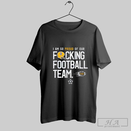 Official Pittsburgh Panthers I Am So Proud Of Our Fucking Football Team