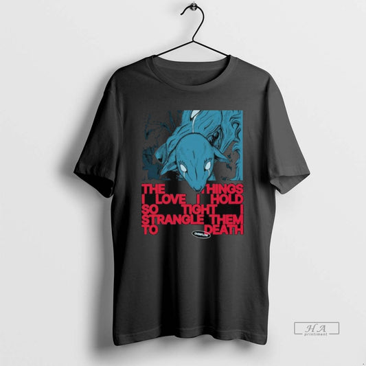 Official Polaris Overflow The Things I Love I Hold So Tight Strangle Them To Death - clothing by TeeHivey.com
