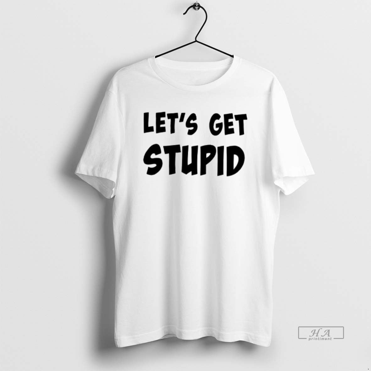 Official Premium Lets Get Stupid - clothing by TeeHivey.com