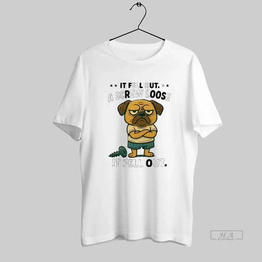 Official Pug It Fell Out A Screw Loose It Fell Out - clothing by TeeHivey.com
