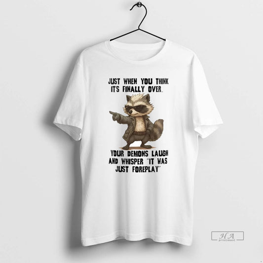 Official Raccoon Just When You Think Its Finally Over - clothing by TeeHivey.com