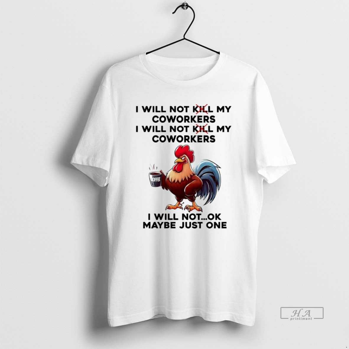 Official Rooster I Will Not My Coworkers I Will Not Kill My Coworkers Maybe Just - clothing by TeeHivey.com