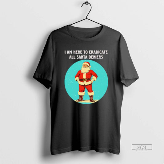 Official Santa I Am Here To Eradicate All Santa Deniers - clothing by TeeHivey.com