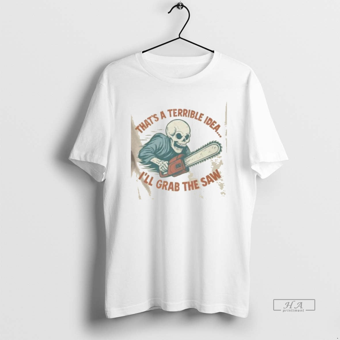 Official Skeleton Thats A Terrible Idea Ill Grab The Saw - clothing by TeeHivey.com