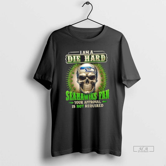 Official Skull I Am A Die Hard Seahawks Fan Your Approval Is Not Required - clothing by TeeHivey.com