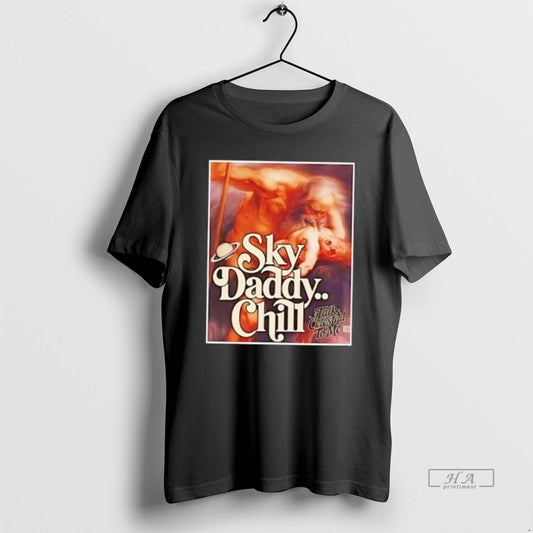 Official Sky Daddy Chill Talk Celestial To Me - clothing by TeeHivey.com