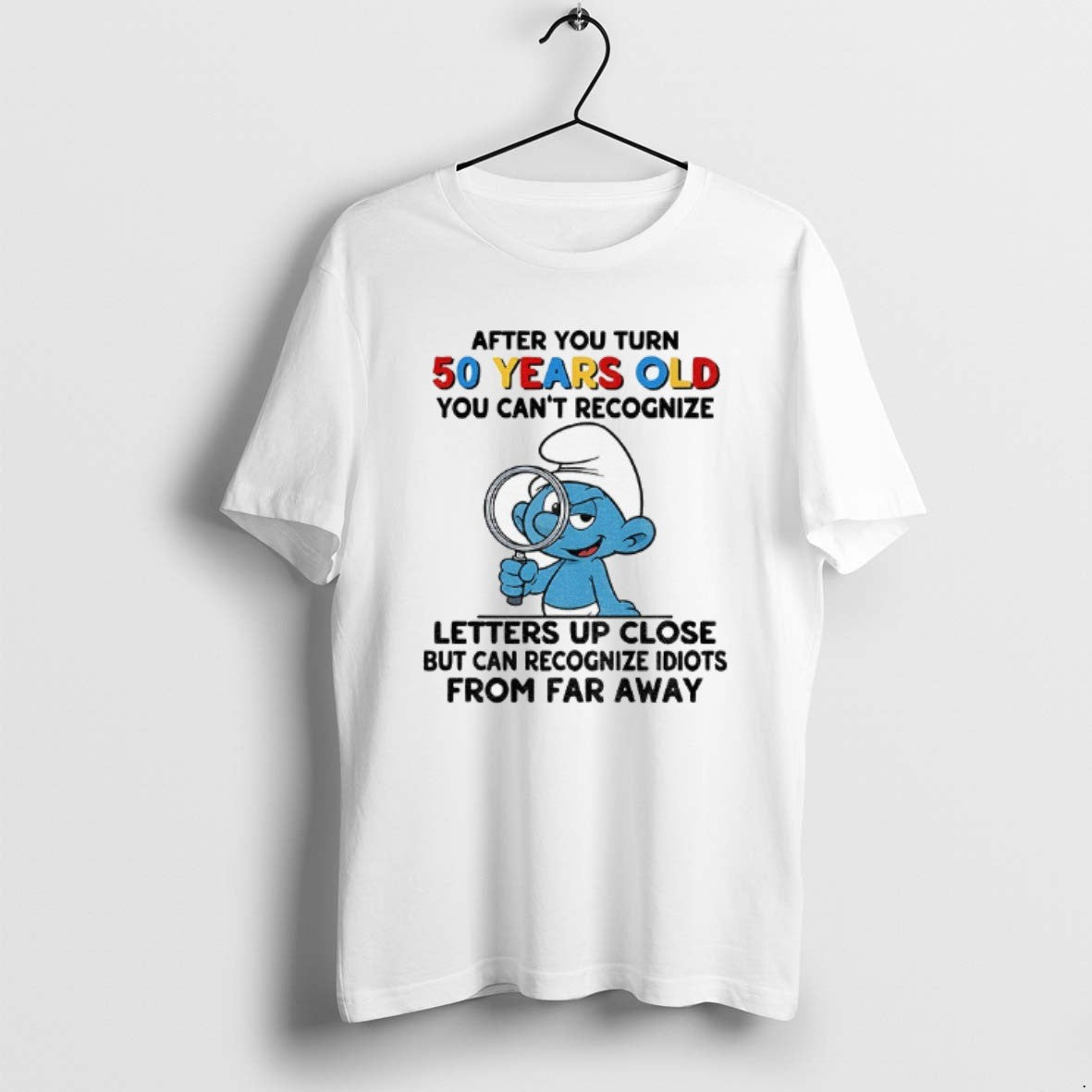 Official Smurf After You Turn 50 Years Old You Cant Recognize Letters Up Close But - clothing by TeeHivey.com