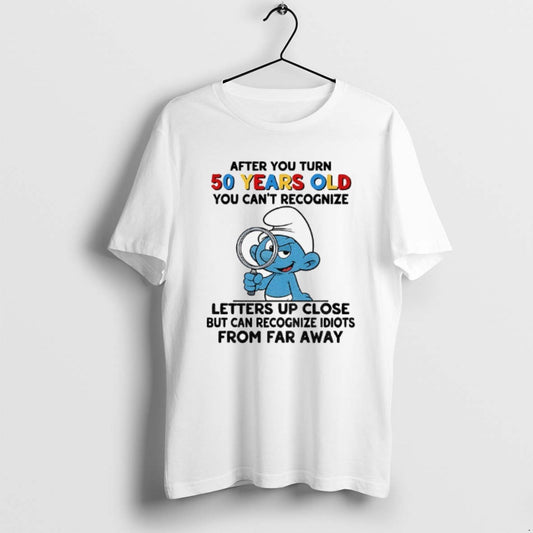 Official Smurf After You Turn 50 Years Old You Cant Recognize Letters Up Close But - clothing by TeeHivey.com