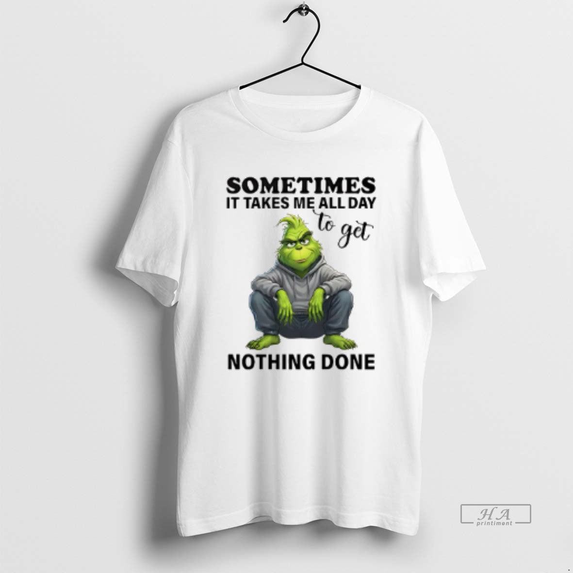 Official Sometimes It Takes Me All Day To Get Nothing Done Grinch - clothing by TeeHivey.com